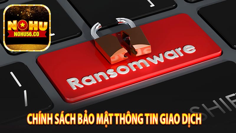 Chính sách bảo mật với các thông tin giao dịch của khách hàng