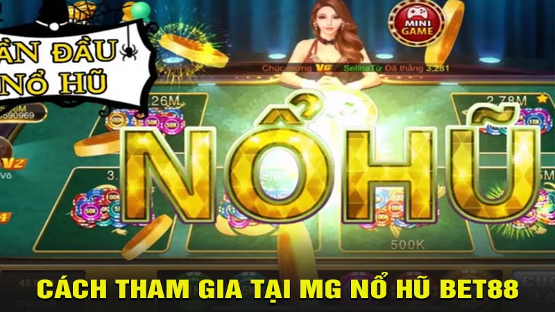 Cách tham gia tại MG Nổ Hũ bet88